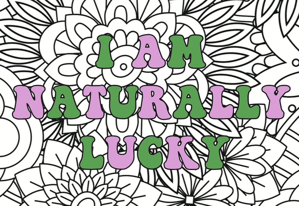 A colouring page from the Lucky Girl Manifestation Colouring Book with the mantra "I am naturally lucky".